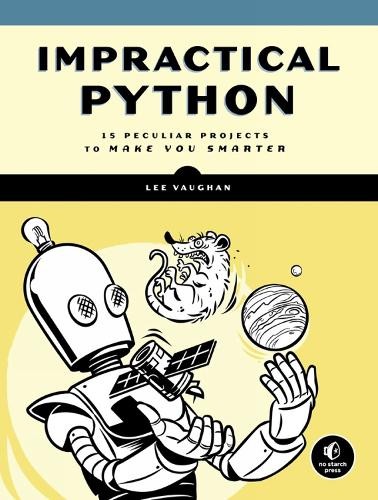 Impractical Python Projects: Playful Pr..., Lee Vaughan