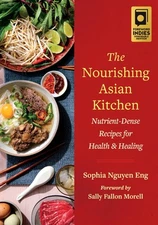 The Nourishing Asian Kitchen: Nutrient-Dense Recipes for Health and Healing by,