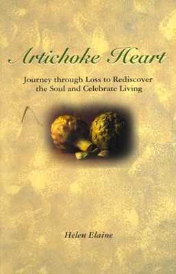 Artichoke Heart: Journey through Loss to Rediscover the Soul and Celebrate L...