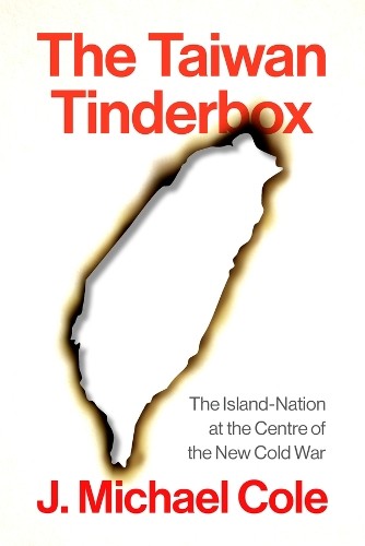 The Taiwan Tinderbox by J. Michael Cole - 9781509568055