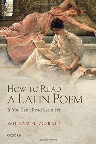 How to Read a Latin Poem: If You Can't Read Latin Yet - Fitzgerald, William