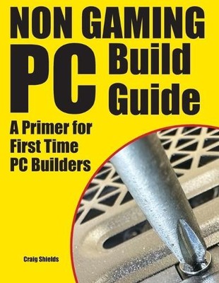 Craig Shields Non Gaming PC Build Guide (Taschenbuch)