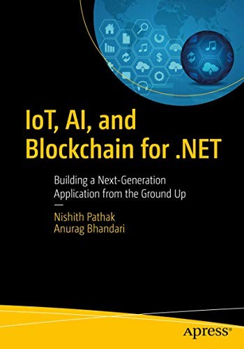 IoT, AI, and Blockchain for .NET : Building a N. Pathak, Bhandari<|