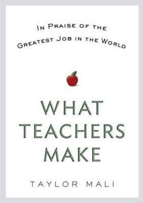 What Teachers Make: In Praise of the Greatest - hardcover, Mali, 0399158545, new