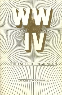 W W IV: THE END OR THE BEGINNING By Dwight N Wickersheim