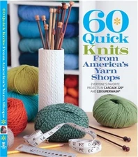 60 Quick Knits from America's Yarn Shops: Everyone's Favorite Projects in Cascad