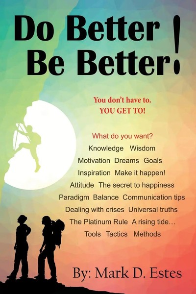 Mark D. Estes | Do Better! Be Better! You Don't Have To. YOU GET To! | Buch-image