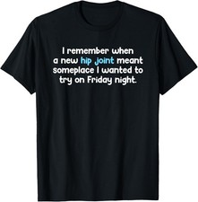 Remember When Hip Joint Meant Friday Night Out Quote T-Shirt unisex T-Shirt