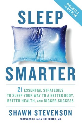 Sleep Smarter: 21 Essential Strategies to Sleep Your Way to A Better Body, B...
