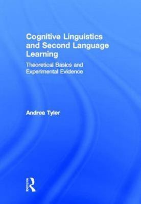 Cognitive Linguistics and Second Language Learning : Theoretical Basics and E...