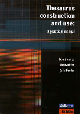 Thesaurus Construction and Use: A Practical Manual by Aitchison, Jean, Bawden, 