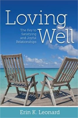 Loving Well: The Key to Satisfying and Joyful Relationships (Paperback or Softba