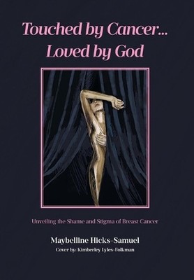 Touched by Cancer... Loved by God: Unveiling the Shame and Stigma of Breast Canc