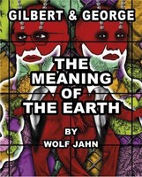 Gilbert & George: The Meaning Of The Earth Wolf Jahn