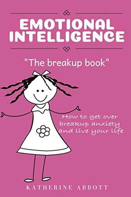 Emotional Intelligence: ''The Breakup Book'' How t by Abbott, Katherine 1718043023