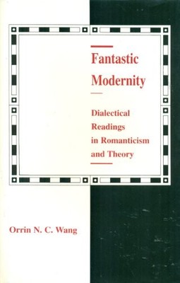 Fantastic Modernity: Dialectical Readings in Romanticism and Theory... - Wang