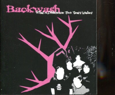 Backwash / What A Difference Two Years Makes