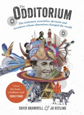 The Odditorium : The Tricksters, Eccentrics, Deviants and Invento