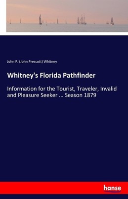 Whitney's Florida Pathfinder John P. (John Prescott) Whitney