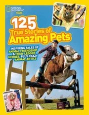 National Geographic Kids 125 True Stories of Amazing Pets: Inspiring - VERY GOOD