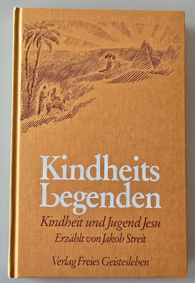 Jakob Streit. Kindheitslegenden. Kindheit und Jugend Jesu. Verlag freies Geistes