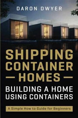 Shipping Container Homes: Building a - Paperback, by Dwyer Daron - Very Good