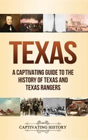 Texas | A Captivating Guide To The History Of Texas And Texas Rangers | History