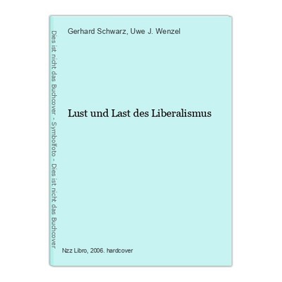 Lust und Last des Liberalismus Schwarz, Gerhard und Uwe J. Wenzel: