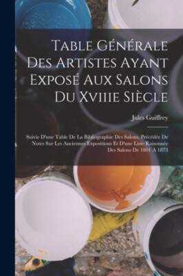Guiffrey - Table Gnrale Des Artistes Ayant Expos Aux Salons Du Xvii - X555z