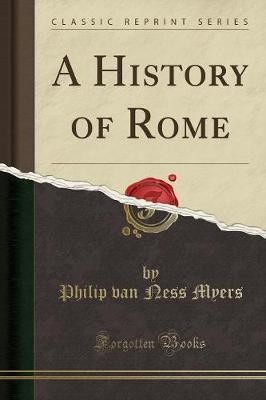 A History of Rome Classic Reprint, Philip van Ness