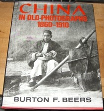 CHINA IN OLD PHOTOGRAPHS 1910 By Burton F Beers - Hardcover Excellent Condition