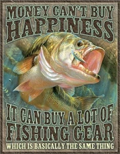 Money Can’t Buy Happiness, It Can Buy Fishing Gear ~ Funny Metal Man Cave Sign