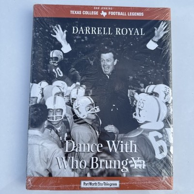 Darrell Royal: Dance With Who Brung Ya (Texas Legends Series)