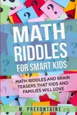 Math Riddles For Smart Kids: Math Riddles And Brain Teasers That Kids And - GOOD