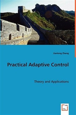 Practical Adaptive Control : Theory and Applications, Paperback by Zhang, Jia...
