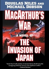 MACARTHUR'S WAR: A NOVEL OF THE INVASION OF JAPAN By Douglas Niles & Michael