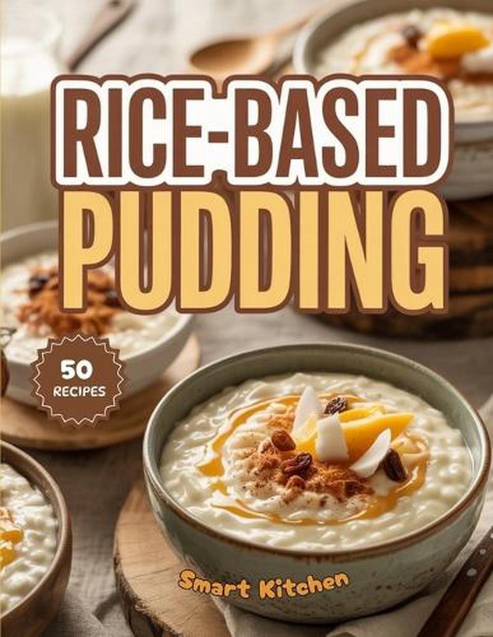 Rice-Based PUDDING: Creamy, Comforting, and Timeless Rice Pudding ...
