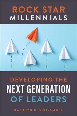 Rock Star Millennials: Developing the Next Generation of Leaders (Paperback or S