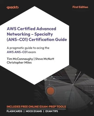 AWS Certified Advanced Networking - Specialty (ANS-C01) Certification Guide: A p