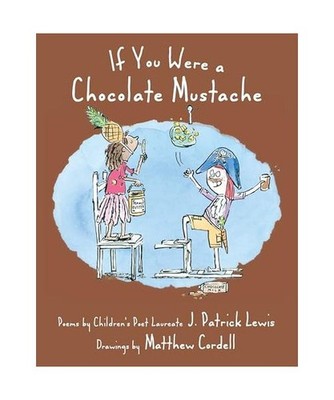 If You Were a Chocolate Mustache, J. Patrick Lewis