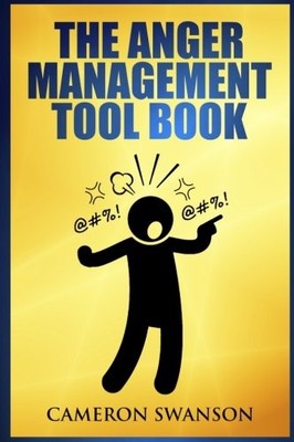 THE ANGER MANAGEMENT TOOL BOOK (SIMPLE TOOLS TO HELP By Cameron Swanson **NEW**