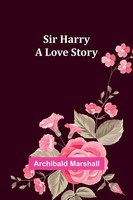 Sir Harry A Love Story Archibald Marshall Taschenbuch Englisch 2024