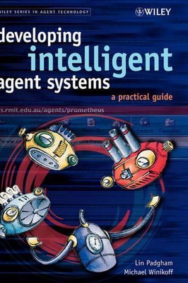 Entwicklung intelligenter Agentensysteme: Ein praktischer Leitfaden von Michael Winikoff (eng.