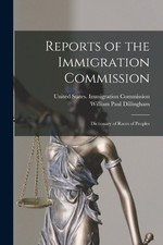 William Paul Dillingham Reports of the Immigr...