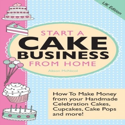 Start a Cake Business from Home - How to Make Money from Your Han