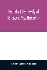 The John Elliot family of Boscawen, New  by Henry Ames Kimball PAPERBACK