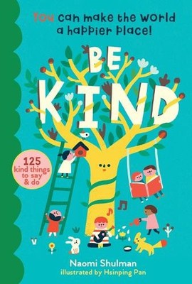 Be Kind: You Can Make the World a Happier Place! 1... by Shulman, Naomi Hardback