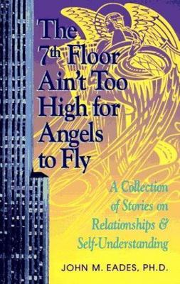 The 7th Floor Ain't Too High for Angels to Fly : A Collection of Thoughts on.B2