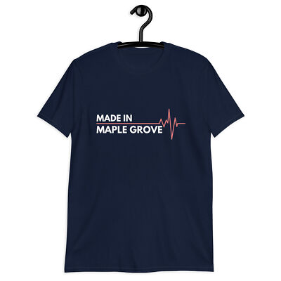 Made In Maple Grove Minnesota Place Of Birth Hometown T-Shirt