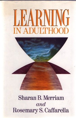 Learning in Adulthood. A Comprehensive Guide. Merriam, Sharan B. and Rosemary S.